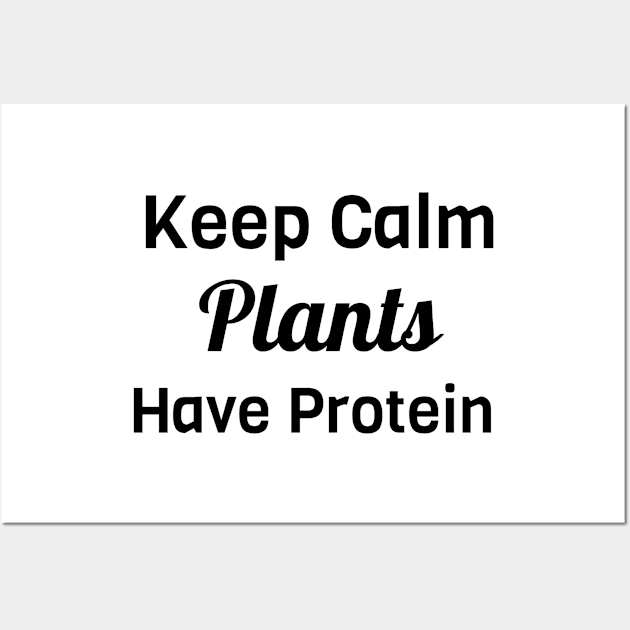 Keep Calm Plants Have Protein Wall Art by Jitesh Kundra